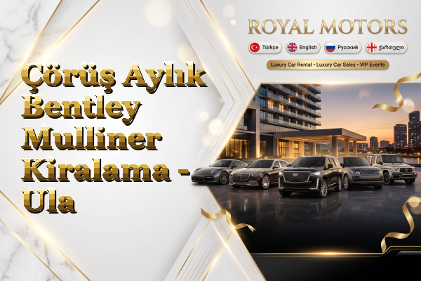 Çörüş Aylık Bentley Mulliner Kiralama - Ula