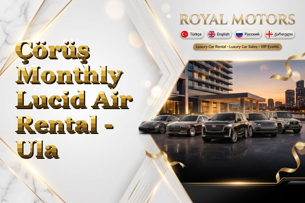 Çörüş Monthly Lucid Air Rental - Ula