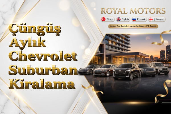 Çüngüş Aylık Chevrolet Suburban Kiralama