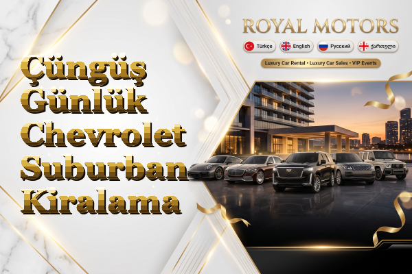 Çüngüş Günlük Chevrolet Suburban Kiralama