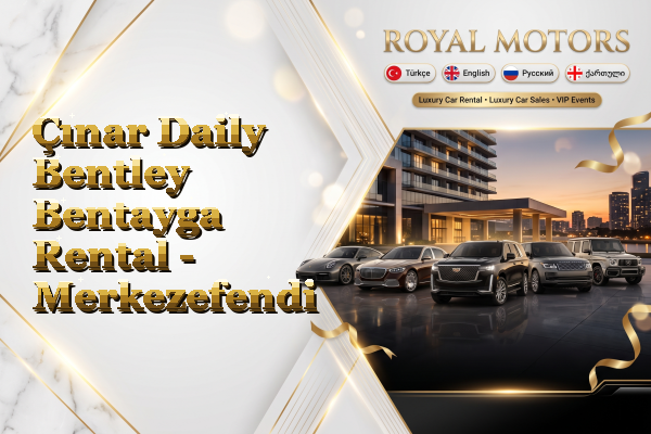 Çınar Daily Bentley Bentayga Rental - Merkezefendi