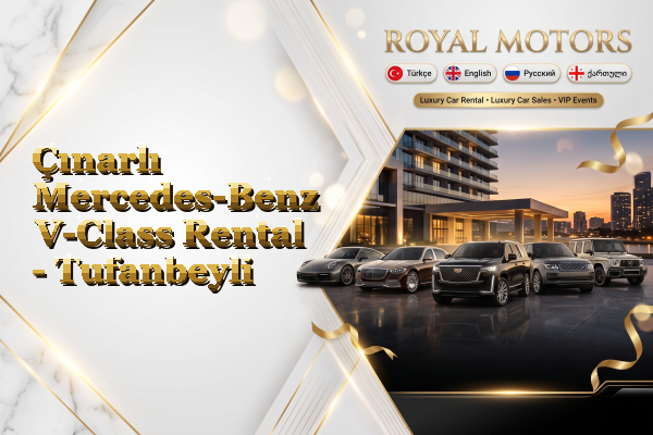 Çınarlı Mercedes-Benz V-Class Rental - Tufanbeyli