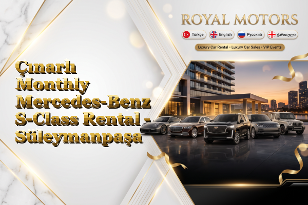 Çınarlı Monthly Mercedes-Benz S-Class Rental - Süleymanpaşa