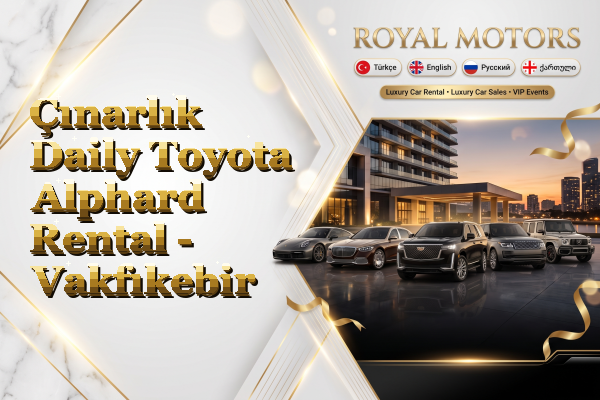 Çınarlık Daily Toyota Alphard Rental - Vakfıkebir