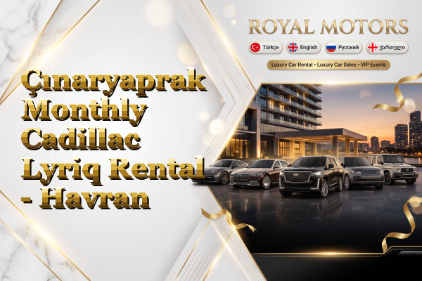 Çınaryaprak Monthly Cadillac Lyriq Rental - Havran