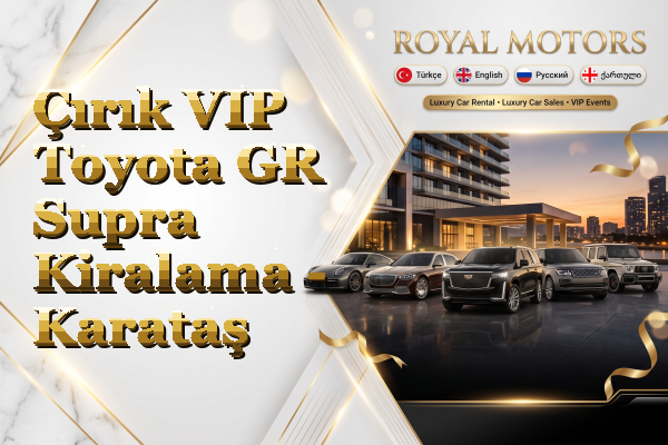 Çırık VIP Toyota GR Supra Kiralama - Karataş
