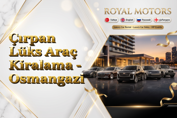Çırpan Lüks Araç Kiralama - Osmangazi