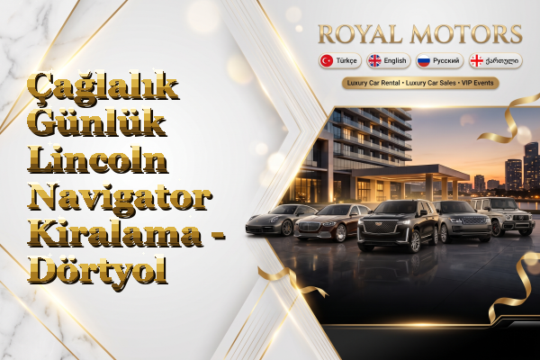 Çağlalık Günlük Lincoln Navigator Kiralama - Dörtyol