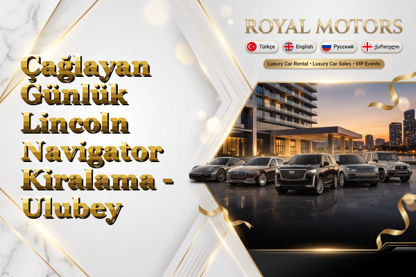 Çağlayan Günlük Lincoln Navigator Kiralama - Ulubey