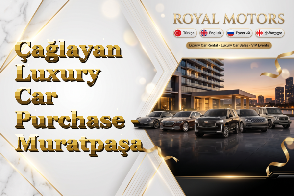 Çağlayan Luxury Car Purchase - Muratpaşa