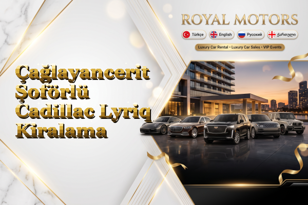 Çağlayancerit Şoförlü Cadillac Lyriq Kiralama