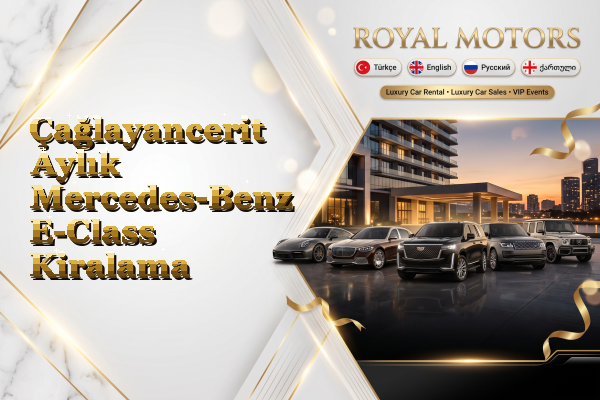 Çağlayancerit Aylık Mercedes-Benz E-Class Kiralama