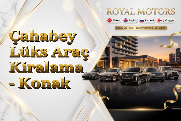 Çahabey Lüks Araç Kiralama - Konak