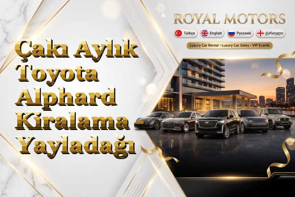 Çakı Aylık Toyota Alphard Kiralama - Yayladağı