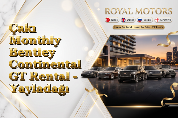 Çakı Monthly Bentley Continental GT Rental - Yayladağı