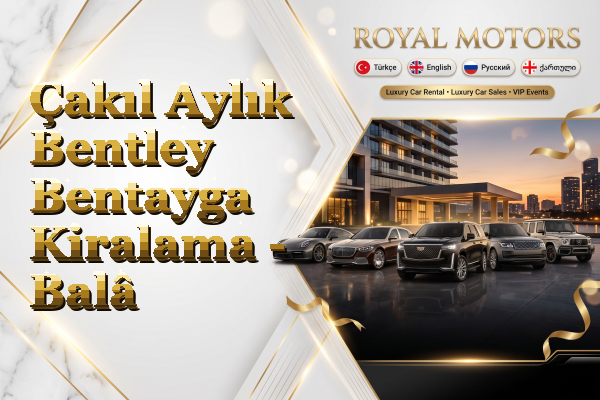 Çakıl Aylık Bentley Bentayga Kiralama - Balâ