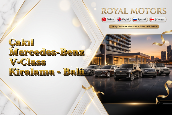 Çakıl Mercedes-Benz V-Class Kiralama - Balâ