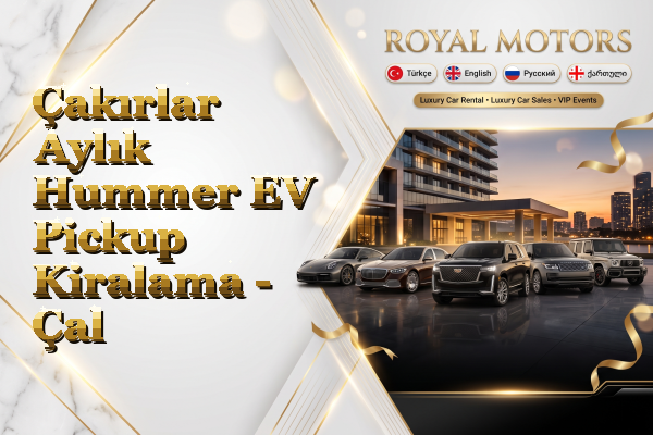 Çakırlar Aylık Hummer EV Pickup Kiralama - Çal