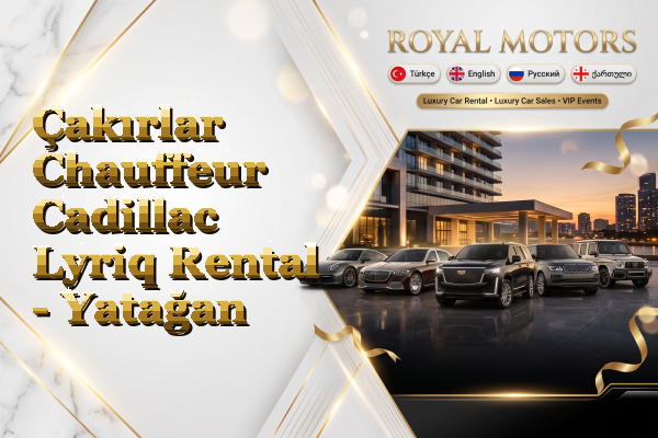 Çakırlar Chauffeur Cadillac Lyriq Rental - Yatağan