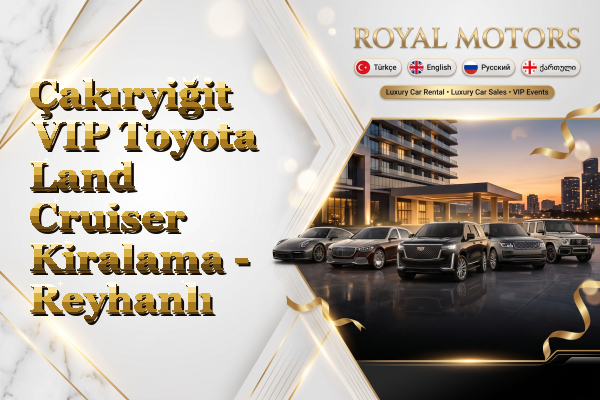 Çakıryiğit VIP Toyota Land Cruiser Kiralama - Reyhanlı