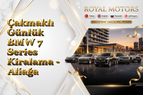 Çakmaklı Günlük BMW 7 Series Kiralama - Aliağa