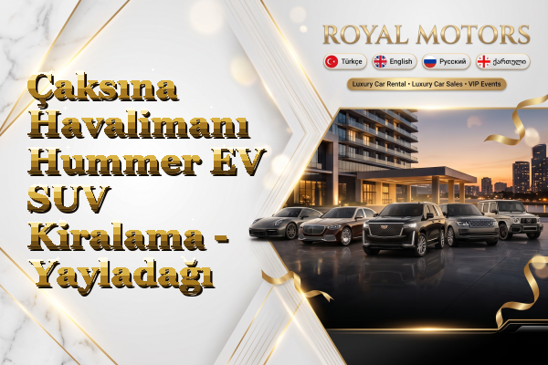 Çaksına Havalimanı Hummer EV SUV Kiralama - Yayladağı
