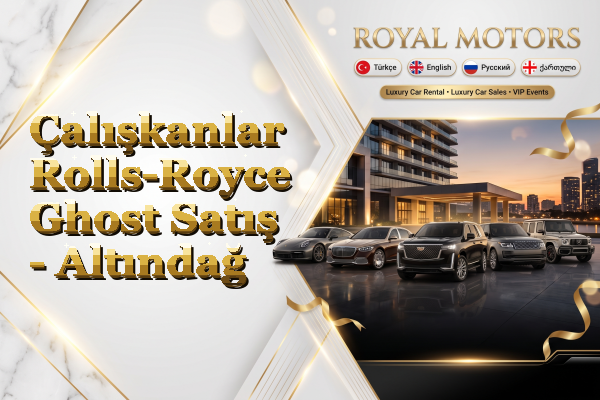 Çalışkanlar Rolls-Royce Ghost Satış - Altındağ