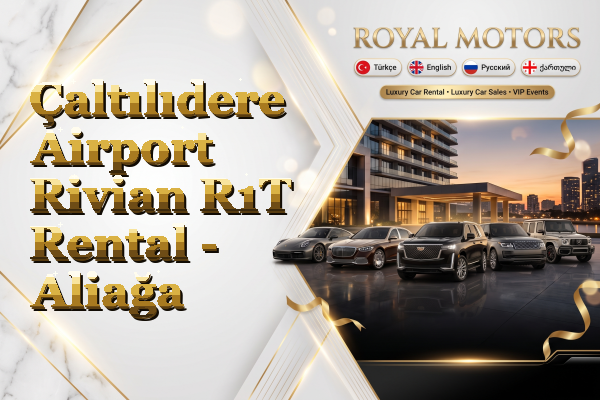 Çaltılıdere Airport Rivian R1T Rental - Aliağa