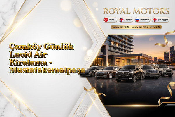 Çamköy Günlük Lucid Air Kiralama - Mustafakemalpaşa