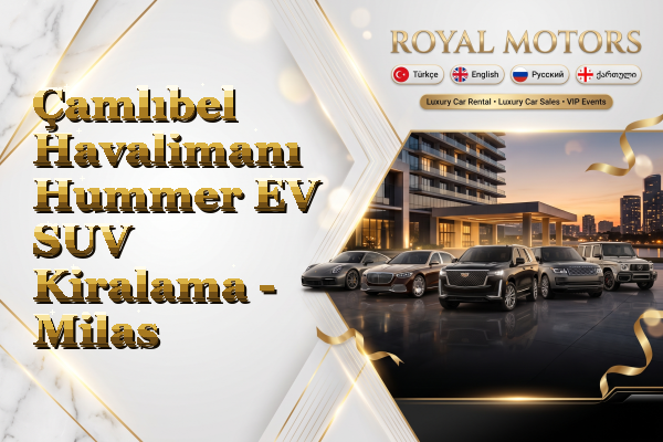 Çamlıbel Havalimanı Hummer EV SUV Kiralama - Milas