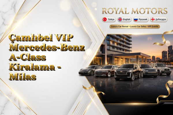 Çamlıbel VIP Mercedes-Benz A-Class Kiralama - Milas