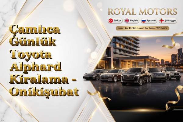 Çamlıca Günlük Toyota Alphard Kiralama - Onikişubat