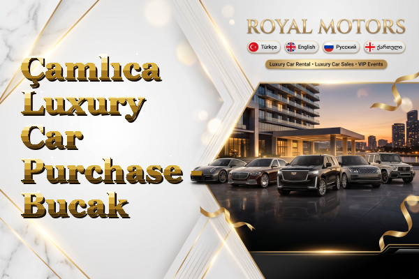 Çamlıca Luxury Car Purchase - Bucak