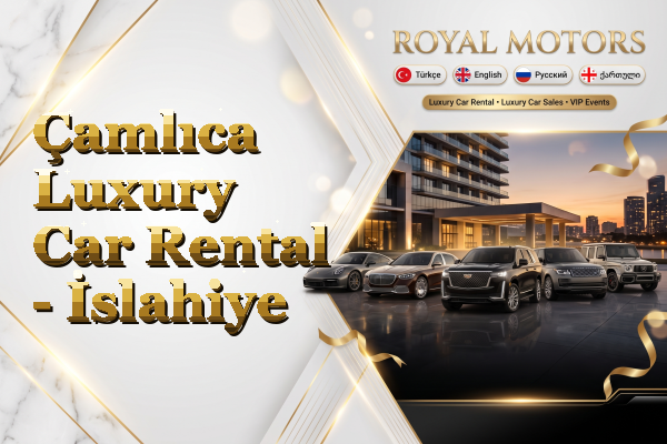 Çamlıca Luxury Car Rental - İslahiye