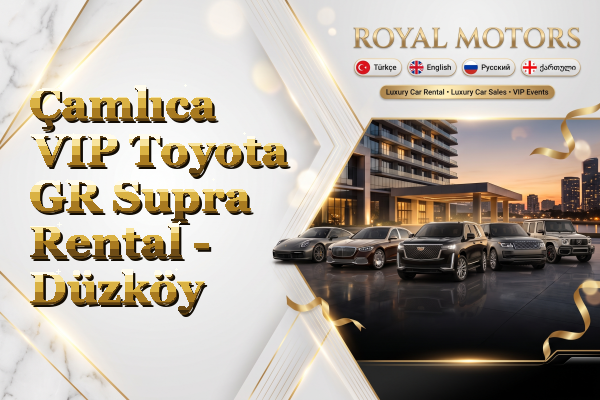 Çamlıca VIP Toyota GR Supra Rental - Düzköy