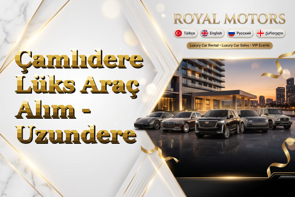 Çamlıdere Lüks Araç Alım - Uzundere