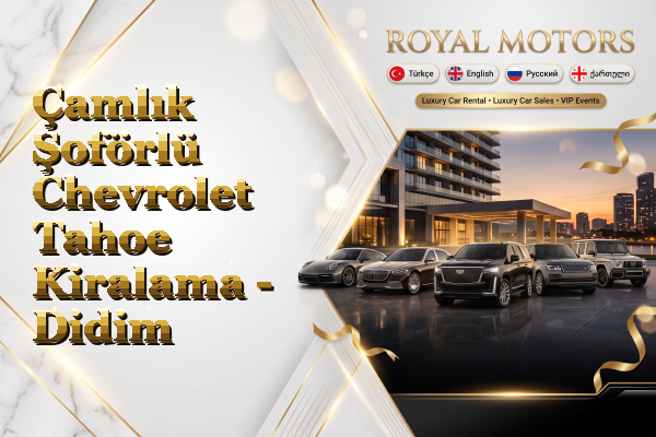 Çamlık Şoförlü Chevrolet Tahoe Kiralama - Didim
