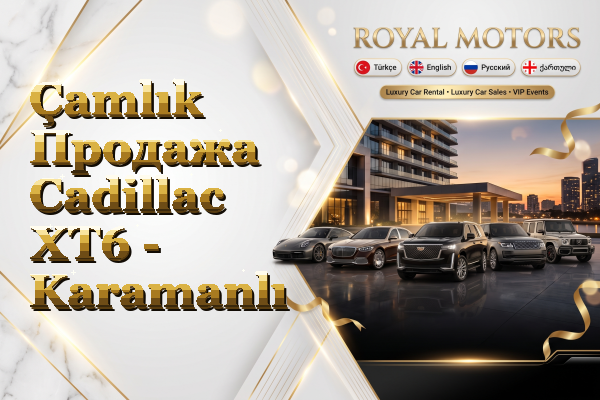 Çamlık Продажа Cadillac XT6 - Karamanlı