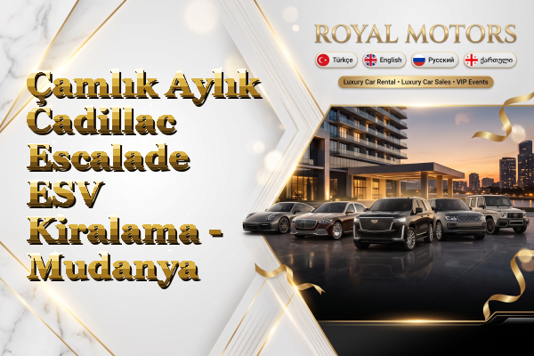 Çamlık Aylık Cadillac Escalade ESV Kiralama - Mudanya