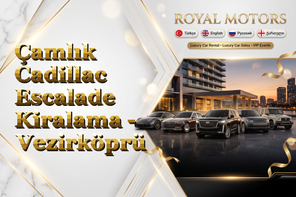 Çamlık Cadillac Escalade Kiralama - Vezirköprü