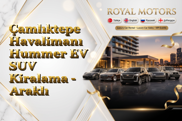 Çamlıktepe Havalimanı Hummer EV SUV Kiralama - Araklı