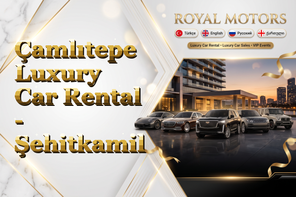 Çamlıtepe Luxury Car Rental - Şehitkamil