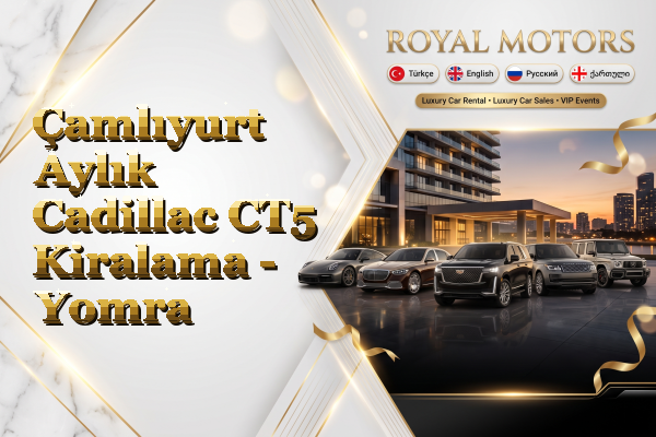 Çamlıyurt Aylık Cadillac CT5 Kiralama - Yomra