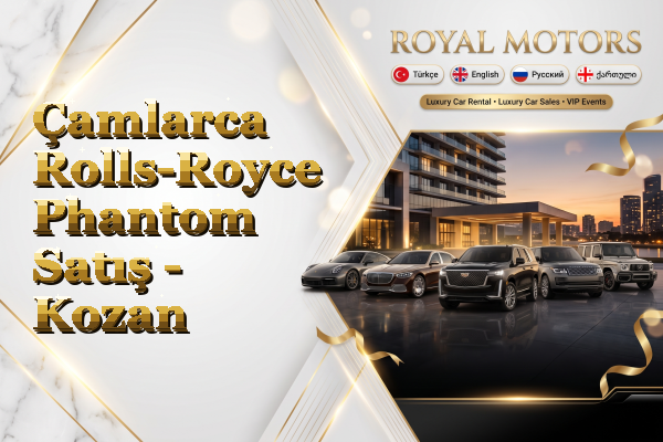 Çamlarca Rolls-Royce Phantom Satış - Kozan