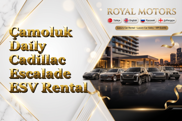 Çamoluk Daily Cadillac Escalade ESV Rental