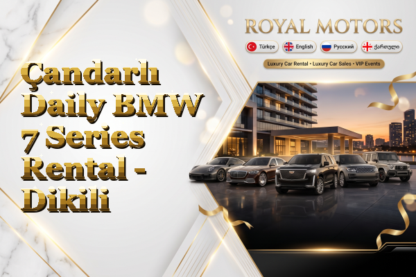 Çandarlı Daily BMW 7 Series Rental - Dikili