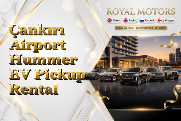 Çankırı Airport Hummer EV Pickup Rental