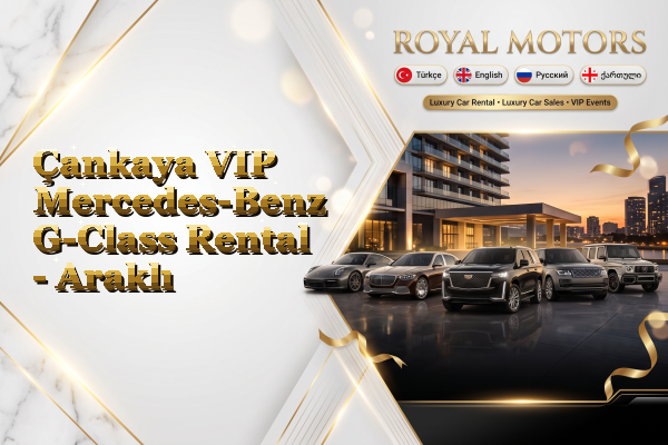 Çankaya VIP Mercedes-Benz G-Class Rental - Araklı