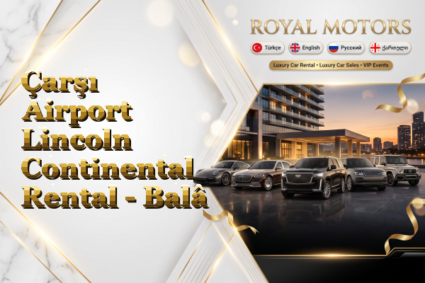 Çarşı Airport Lincoln Continental Rental - Balâ