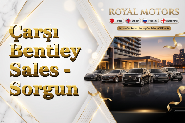 Çarşı Bentley Sales - Sorgun